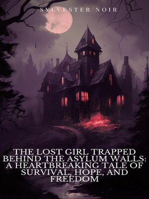 cover image of The Lost Girl Trapped Behind the Asylum Walls